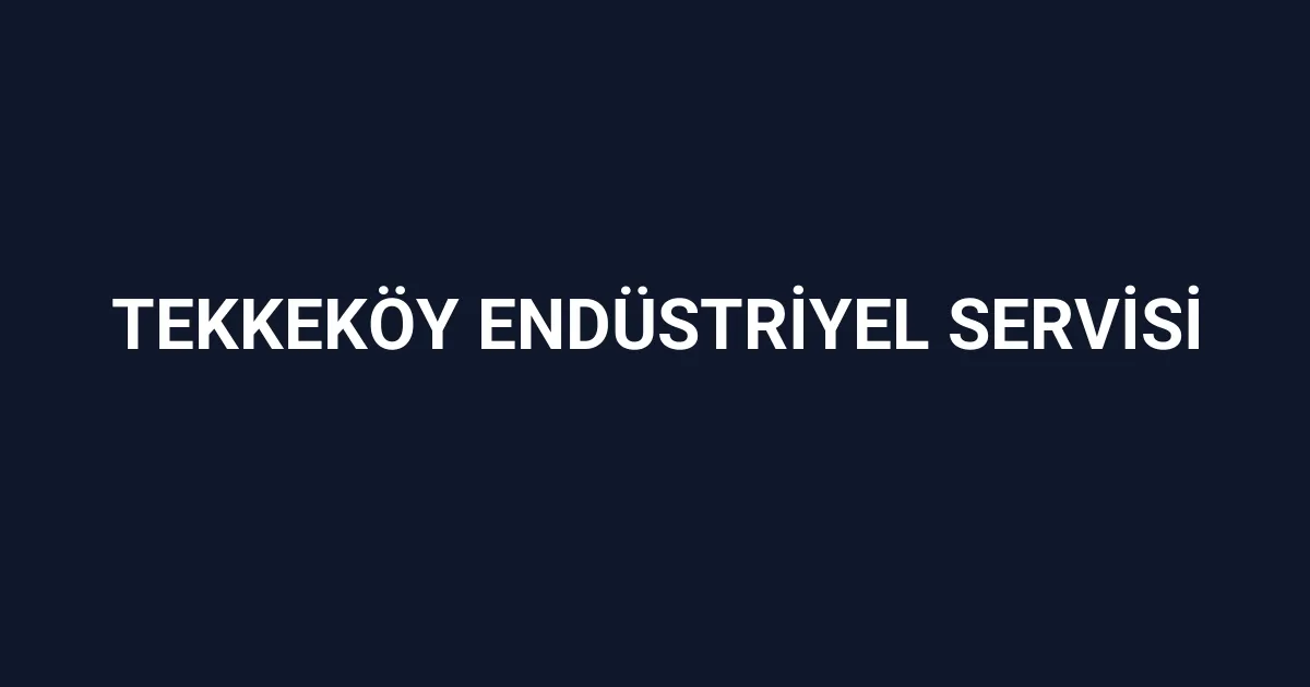 Tekkeköy Endüstriyel Servisi